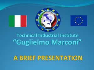 Technical Industrial Institute Guglielmo Marconi A BRIEF PRESENTATION