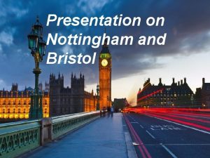 Presentation on Nottingham and Bristol Nottingham a city