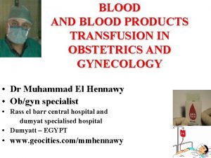 BLOOD AND BLOOD PRODUCTS TRANSFUSION IN OBSTETRICS AND