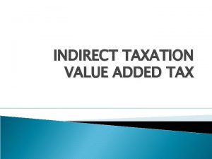 INDIRECT TAXATION VALUE ADDED TAX Origins VAT was