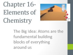 Chapter 16 Elements of Chemistry The Big Idea