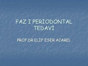 FAZ I PERODONTAL TEDAV PROF DR ELF ESER