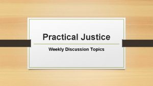 Practical Justice Weekly Discussion Topics Discussion Guidelines Each