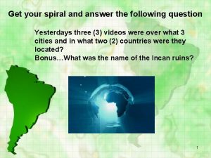 Get your spiral and answer the following question