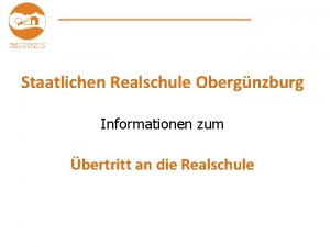 Staatlichen Realschule Obergnzburg Informationen zum bertritt an die