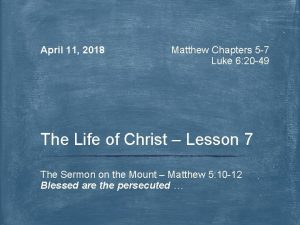 April 11 2018 Matthew Chapters 5 7 Luke