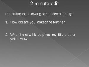 2 minute edit Punctuate the following sentences correctly