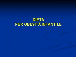 DIETA PER OBESIT INFANTILE DIETA BILANCIATA NORMOCALORICA Indicata