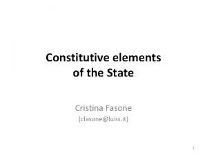 Constitutive elements of the State Cristina Fasone cfasoneluiss