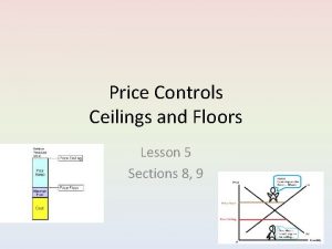 Price Controls Ceilings and Floors Lesson 5 Sections