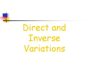 Direct and Inverse Variations Direct Variation When we