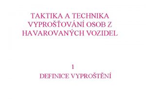 TAKTIKA A TECHNIKA VYPROOVN OSOB Z HAVAROVANCH VOZIDEL