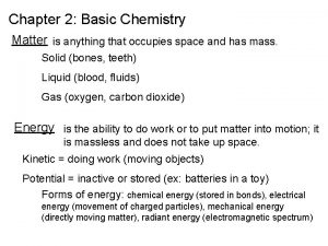 Chapter 2 Basic Chemistry Matter is anything that