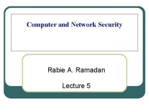 Computer and Network Security Rabie A Ramadan Lecture