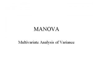 MANOVA Multivariate Analysis of Variance One way Multivariate