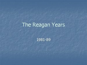 The Reagan Years 1981 89 n n Ronald