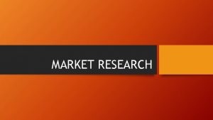 MARKET RESEARCH Marketing Research Two Types Quantitative Answers