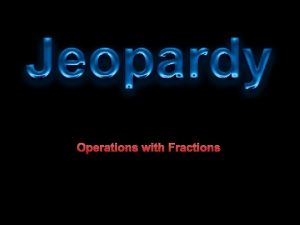 Operations with Fractions JEOPARDY Word Problems X Word