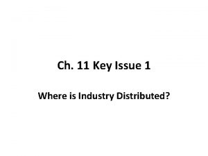 Ch 11 Key Issue 1 Where is Industry