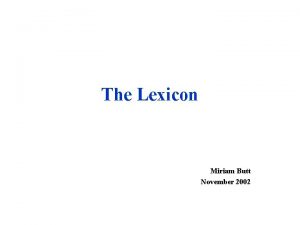 The Lexicon Miriam Butt November 2002 Whats in