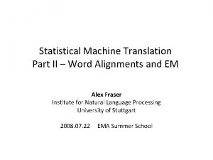 Statistical Machine Translation Part II Word Alignments and