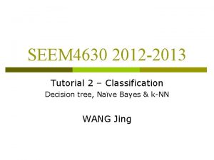 SEEM 4630 2012 2013 Tutorial 2 Classification Decision