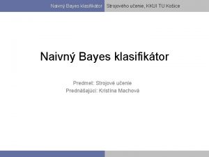 Naivn Bayes klasifiktor Strojovho uenie KKUI TU Koice