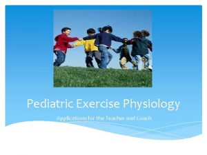 Pediatric Exercise Physiology Applications for the Teacher and