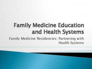 Family Medicine Education and Health Systems Family Medicine