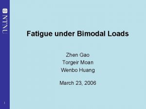 Fatigue under Bimodal Loads Zhen Gao Torgeir Moan