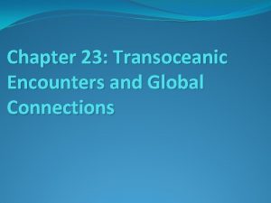 Chapter 23 Transoceanic Encounters and Global Connections Periodization