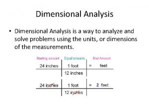 Dimensional Analysis Dimensional Analysis is a way to