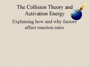 The Collision Theory and Activation Energy Explaining how