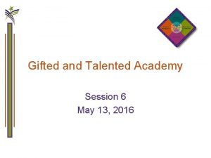 Gifted and Talented Academy Session 6 May 13