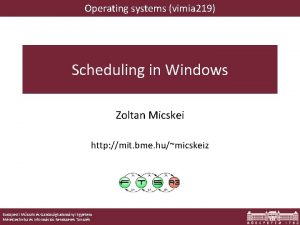 Operating systems vimia 219 Scheduling in Windows Zoltan
