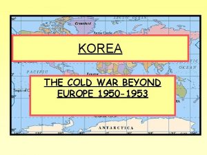 KOREA THE COLD WAR BEYOND EUROPE 1950 1953