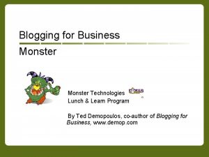 Blogging for Business Monster Technologies Lunch Learn Program