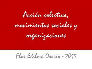 Accin colectiva movimientos sociales y organizaciones Flor Edilma