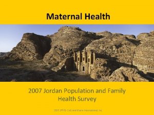 Maternal Health 2007 Jordan Population and Family Health