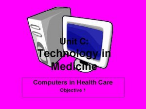 Unit C Technology in Medicine Computers in Health