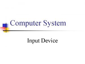 Computer System Input Device Input Devices They are