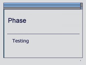 Phase Testing 1 Overview of Implementation phase Define