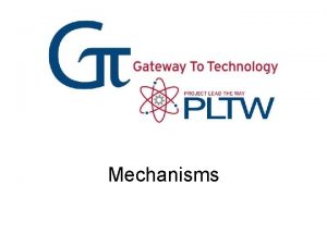 Mechanisms What is a Mechanism A mechanism is