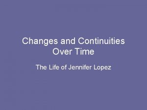 Changes and Continuities Over Time The Life of