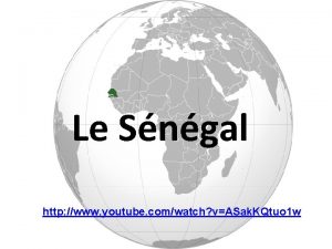 Le Sngal http www youtube comwatch vASak KQtuo