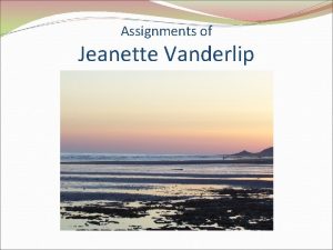 Assignments of Jeanette Vanderlip My name is Jeanette
