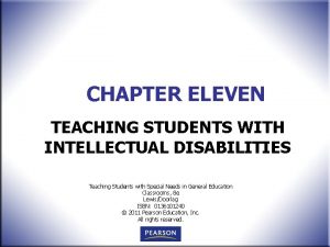 CHAPTER ELEVEN TEACHING STUDENTS WITH INTELLECTUAL DISABILITIES Teaching