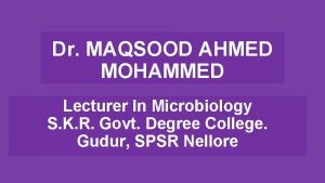 Dr MAQSOOD AHMED MOHAMMED Lecturer In Microbiology S