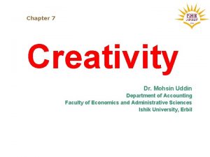 Chapter 7 Creativity Dr Mohsin Uddin Department of