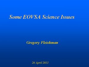 Some EOVSA Science Issues Gregory Fleishman 26 April